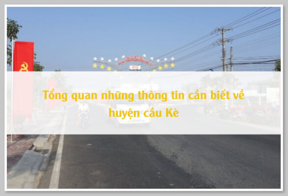 Tổng quan những thông tin cần biết về huyện cầu Kè